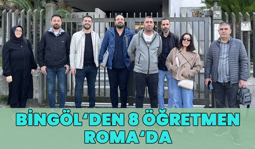 Bingöl’den 8 Öğretmen Roma’da