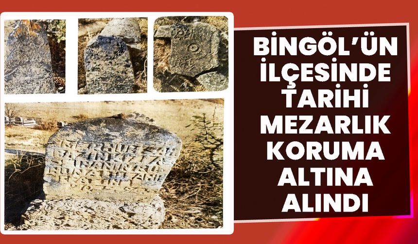 Bingöl’ün İlçesinde Tarihi Mezarlık Koruma Altına Alındı