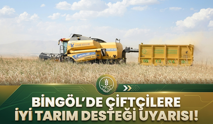 Bingöl’de Çiftçilere İyi Tarım Desteği Uyarısı!