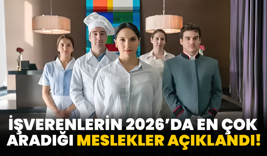 İşverenlerin 2026’da En Çok Aradığı Meslekler Açıklandı!