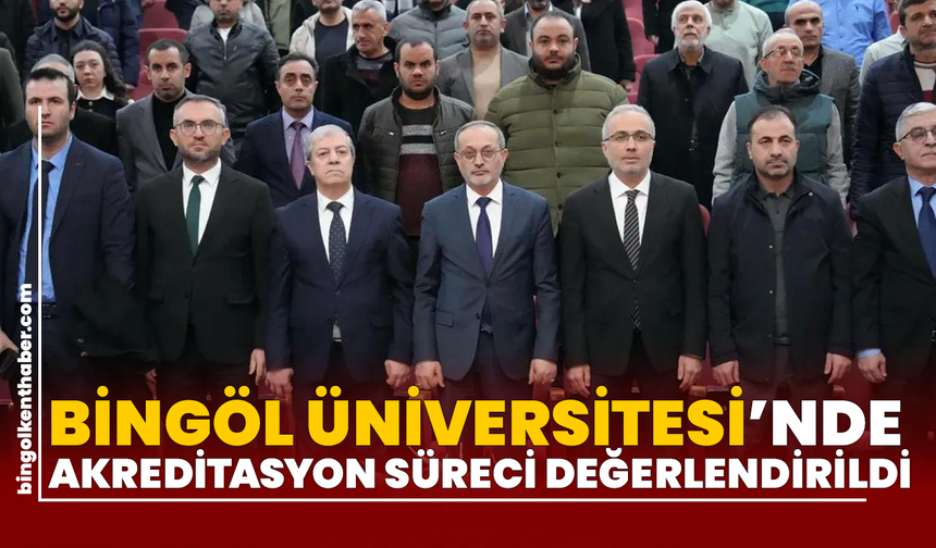 Bingöl Üniversitesi’nde Akreditasyon Süreci Değerlendirildi