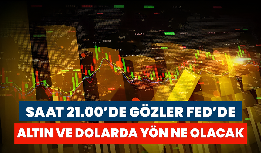 Saat 21.00’de Gözler Fed’de: Altın Ve Dolarda Yön Ne Olacak