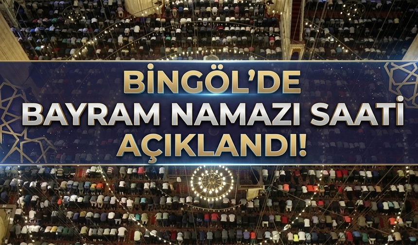 Bingöl’de Bayram Namazı Saati Açıklandı!