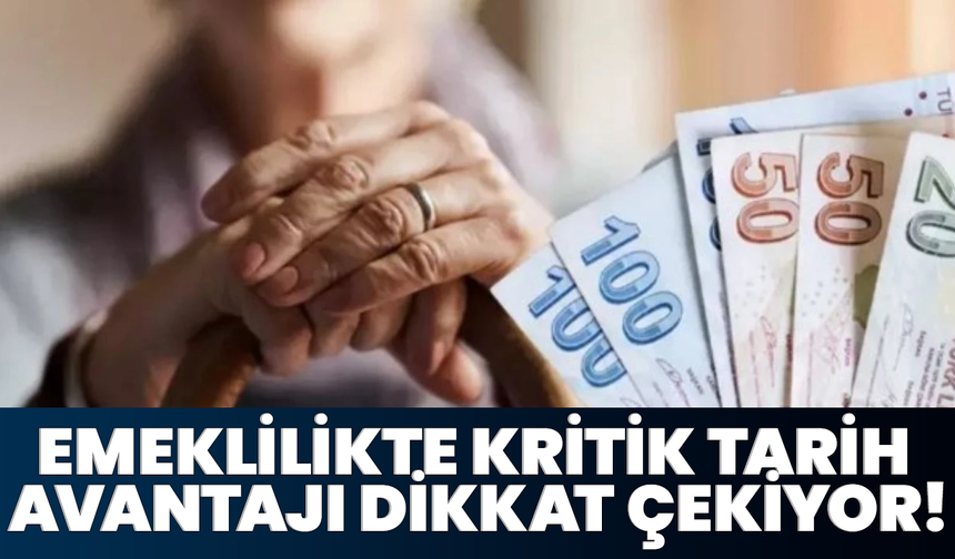 Emeklilikte Kritik Tarih Avantajı Dikkat Çekiyor!