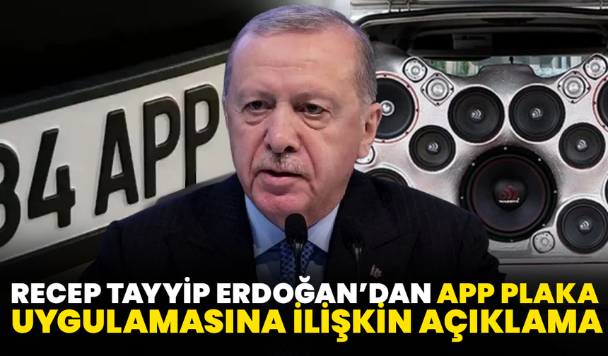 Recep Tayyip Erdoğan’dan App Plaka Uygulamasına İlişkin Açıklama