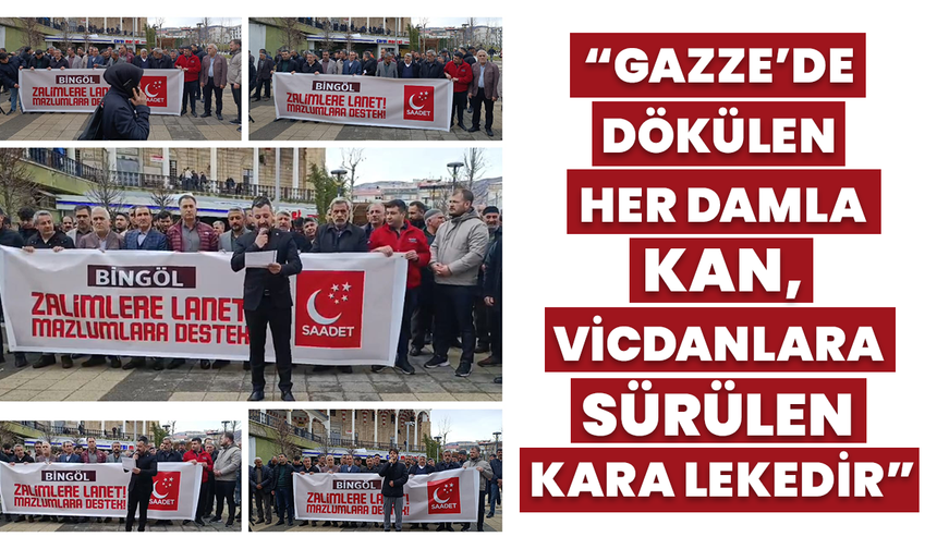 “Gazze’de Dökülen Her Damla Kan, Vicdanlara Sürülen Kara Lekedir”