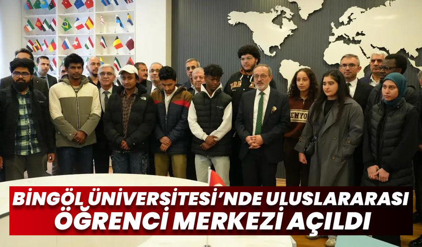 Bingöl Üniversitesi’nde Uluslararası Öğrenci Merkezi Açıldı