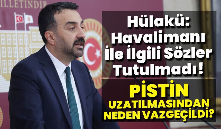 Hülakü: Bingöl Havalimanı İle İlgili Sözler Tutulmadı!