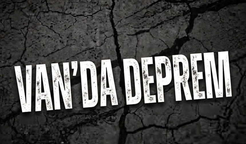 Van’da Deprem!