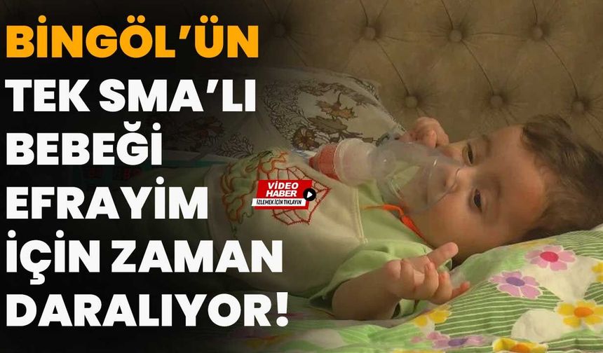 Bingöl’ün Tek SMA’lı Bebeği Efrayim İçin Zaman Daralıyor!