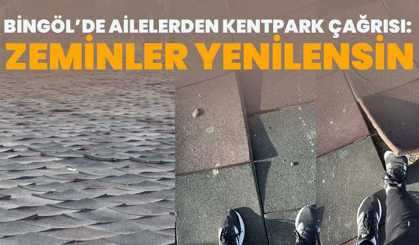 Bingöl’de Ailelerden Kentpark Çağrısı: Zeminler Yenilensin!