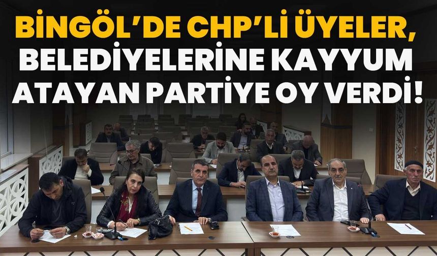 Bingöl’de CHP’li Üyeler, Belediyelerine Kayyum Atayan Partiye Oy Verdi!