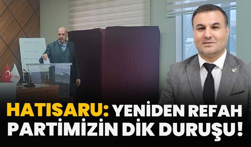 Hatısaru: Yeniden Refah Partimizin Dik Duruşu!