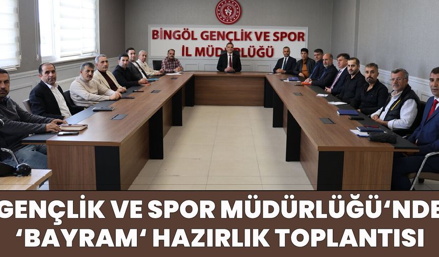 Bingöl’de ‘Bayram Hazırlıkları’ Ele Alındı