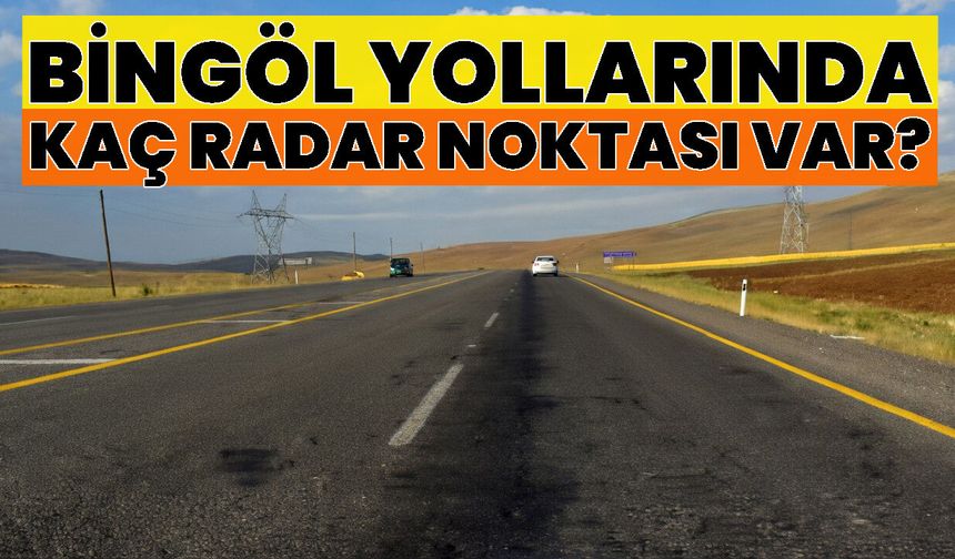 Bingöl Yollarında Kaç Radar Noktası Var?