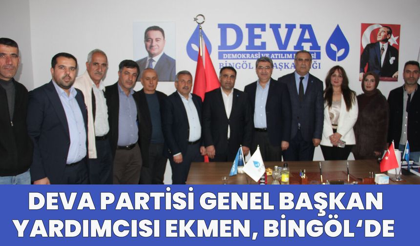 DEVA Partisi Genel Başkan Yardımcısı Ekmen, Bingöl'de