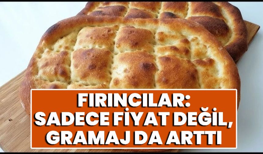 Fırıncılar: Sadece Fiyat Değil, Gramaj da Arttı
