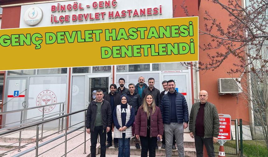 Genç Devlet Hastanesi Denetlendi