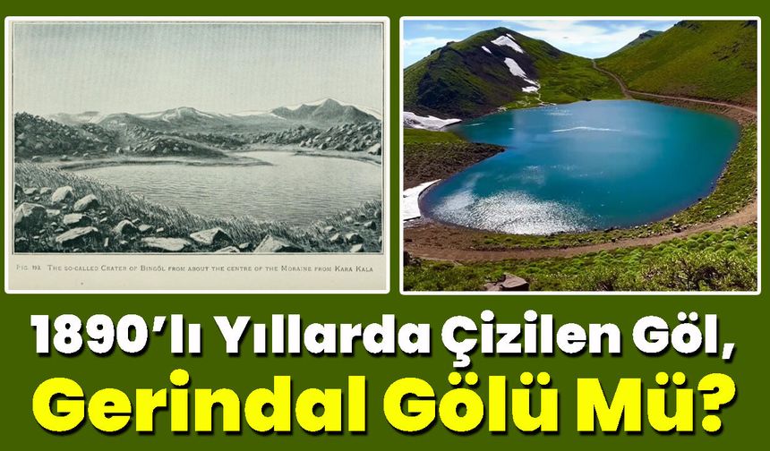 1890’lı Yıllarda Çizilen Göl Gerindal Mi?