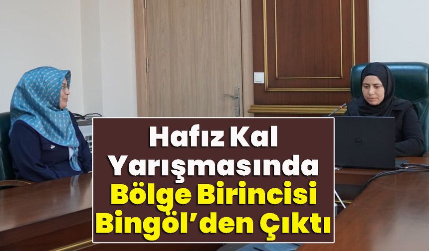 Hafız Kal Yarışmasında Bölge Birincisi Bingöl’den Çıktı