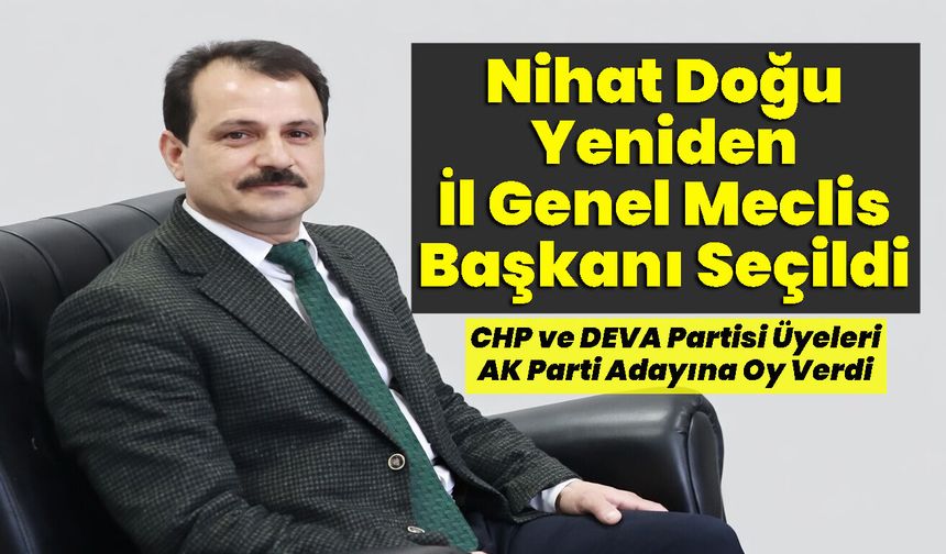Nihat Doğu Yeniden İl Genel Meclis Başkanı Seçildi
