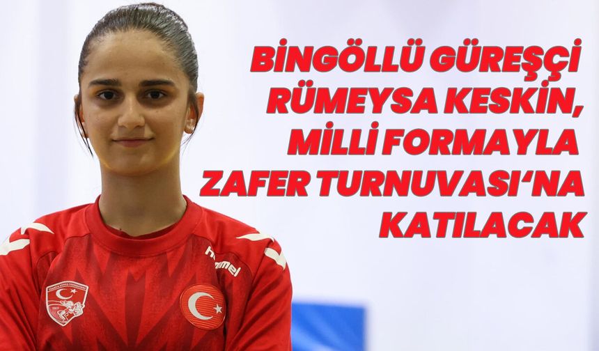 Bingöllü Sporcu, Milli Takım Formasıyla Zafer Turnuvası’nda