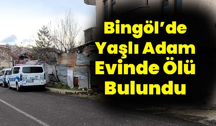 Bingöl'de Yaşlı Adam Evinde Ölü Bulundu