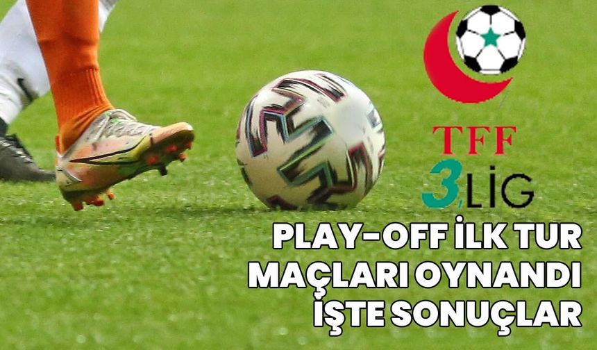 Play-Off İlk Tur Maçları Oynandı