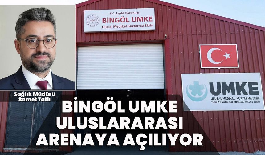 Bingöl UMKE Uluslararası Arenaya Açılıyor