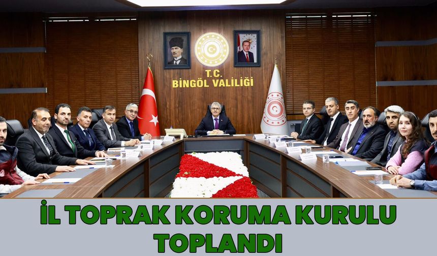 Bingöl’de ‘İl Toprak Koruma Kurulu’ Toplandı