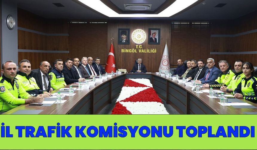 Bingöl’de ‘İl Trafik Komisyonu’ Toplandı