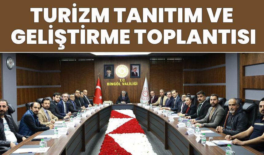 Bingöl’de Turizmin Geliştirilmesi için Hazırlık Toplantısı