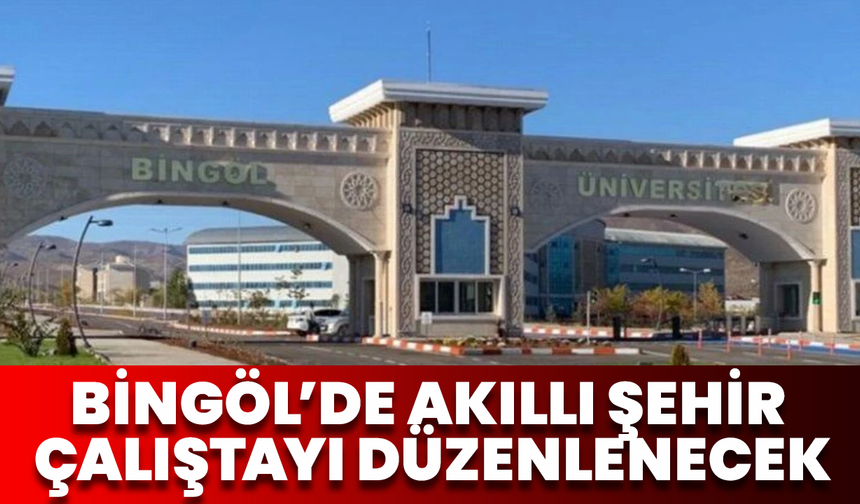 Bingöl’de Akıllı Şehir Çalıştayı Düzenlenecek