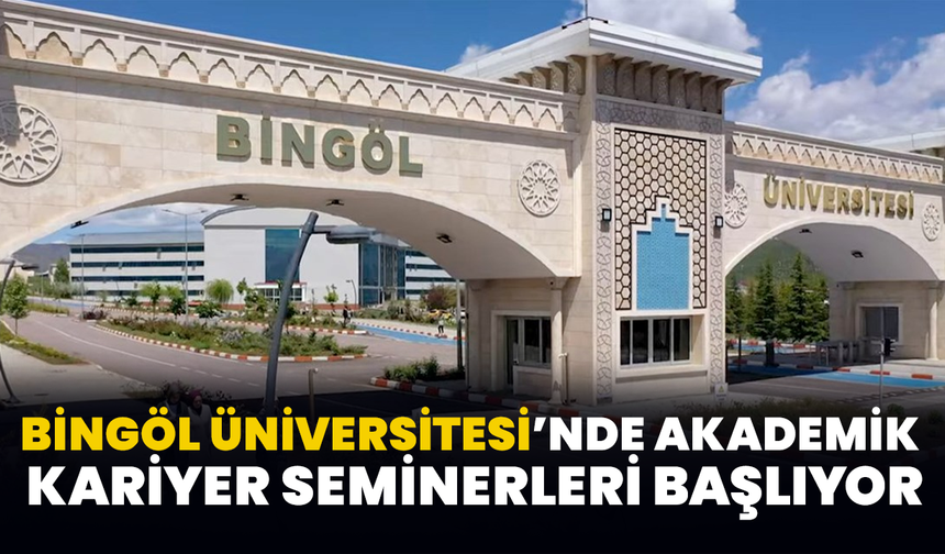 Bingöl Üniversitesi’nde Akademik Kariyer Seminerleri Başlıyor