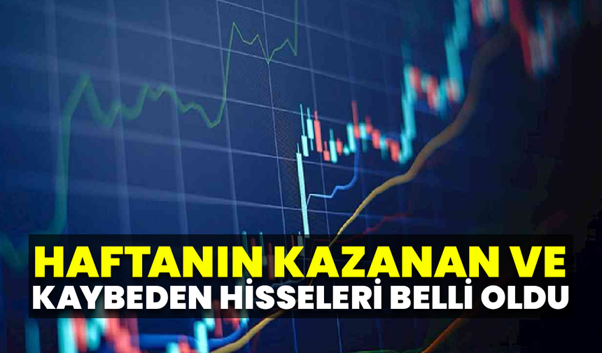 Haftanın Kazanan Ve Kaybeden Hisseleri Belli Oldu