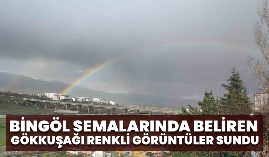 Bingöl Semalarında Beliren Gökkuşağı Renkli Görüntüler Sundu