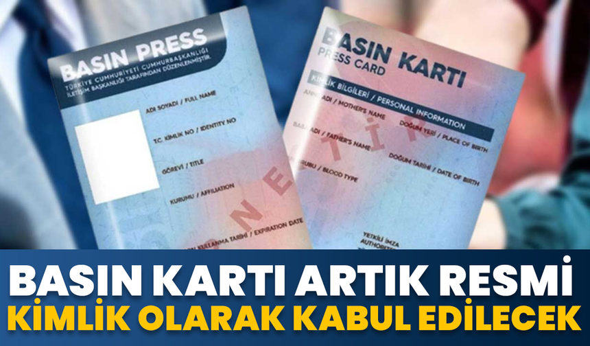 Basın Kartı Artık Resmi Kimlik Olarak Kabul Edilecek