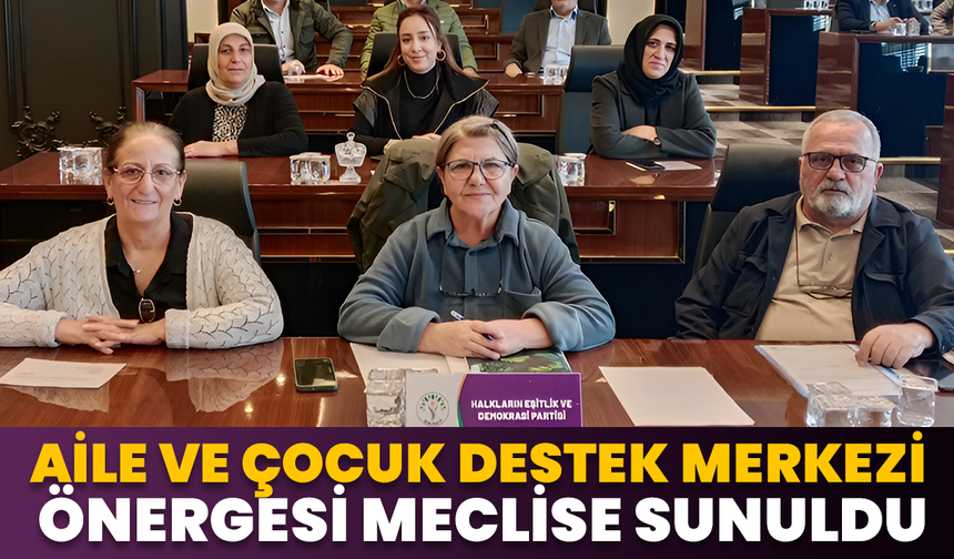 Aile Ve Çocuk Destek Merkezi Önergesi Meclise Sunuldu