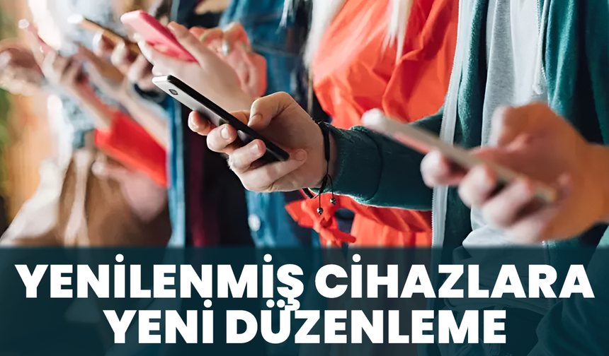 Yenilenmiş Cihazlara Yeni Düzenleme
