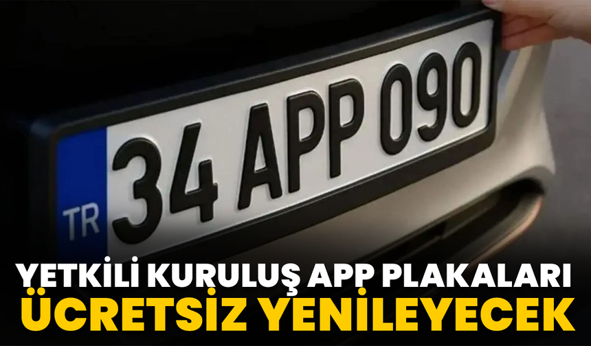 Yetkili Kuruluş App Plakaları Ücretsiz Yenileyecek