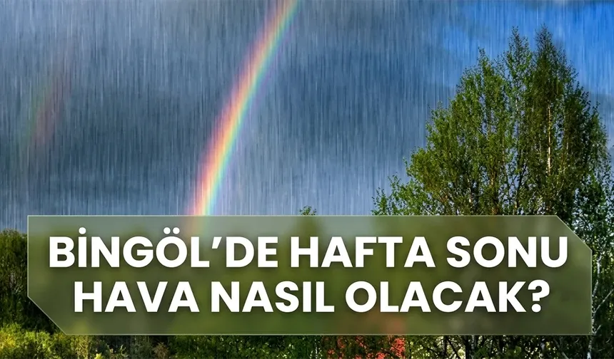 Bingöl’de Hafta Sonu Hava Nasıl Olacak?