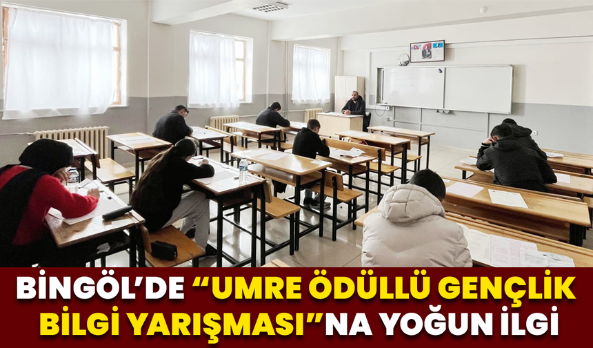 Bingöl’de “Umre Ödüllü Gençlik Bilgi Yarışması”na Yoğun İlgi