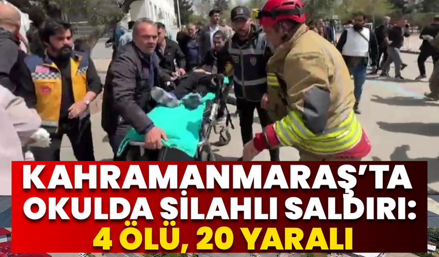 Kahramanmaraş’ta Okulda Silahlı Saldırı: 4 Ölü, 20 Yaralı