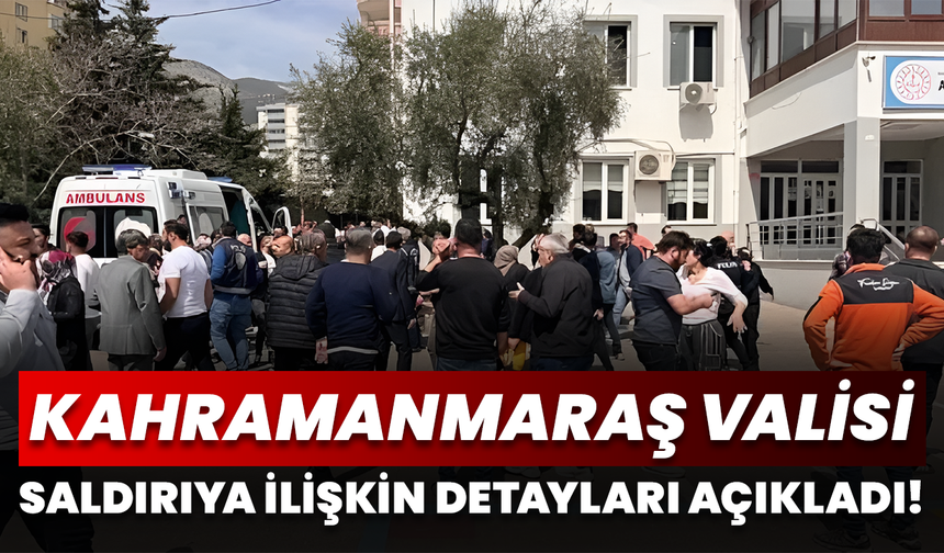 Kahramanmaraş’ta Okul Saldırısına İlişkin Yeni Detaylar