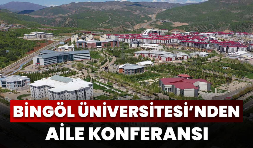 Bingöl Üniversitesi’nden “Mutlu Aile Profili Ve Genç Anne Baba Olmak” Konferansı