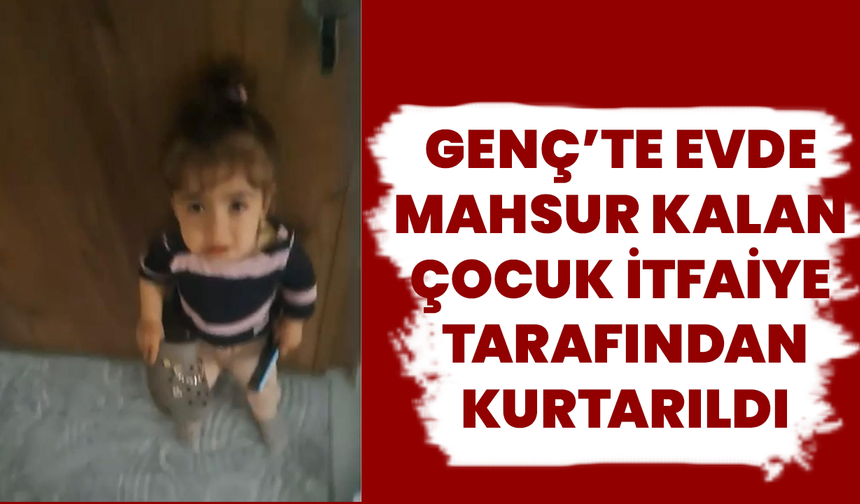 Genç’te Evde Mahsur Kalan Çocuk İtfaiye Tarafından Kurtarıldı