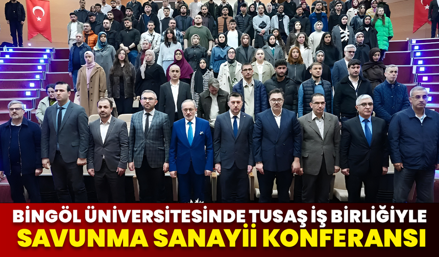 Bingöl Üniversitesinde TUSAŞ İş Birliğiyle Savunma Sanayii Konferansı