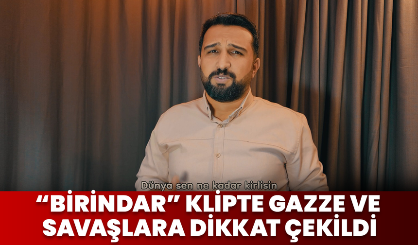 “Birindar” Klipte Gazze Ve Savaşlara Dikkat Çekildi