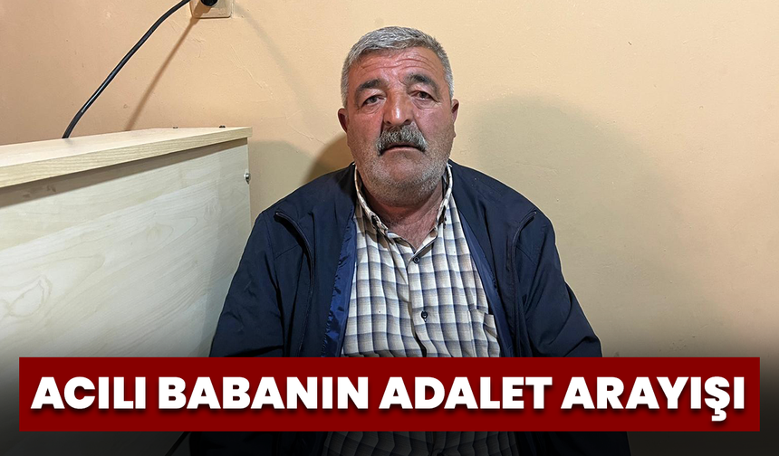 Acılı Babanın Adalet Arayışı