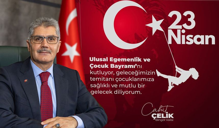 Vali Çelik'ten Ulusal Egemenlik ve Çocuk Bayramı Mesajı